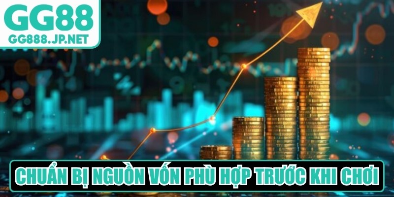Chuẩn bị được nguồn vốn phù hợp trước khi chơi 