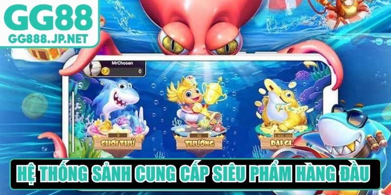 Hệ thống sảnh cung cấp những siêu phẩm hàng đầu tại GG88 bắn cá