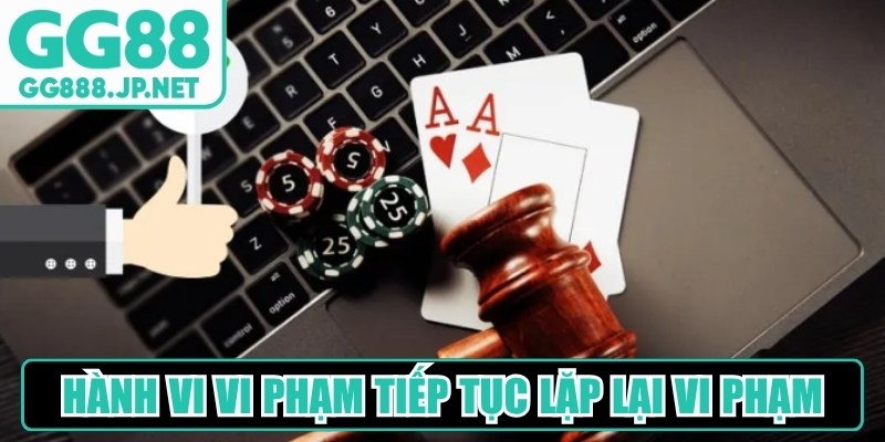 Nếu hành vi vi phạm tiếp tục lặp lại vi phạm, tài khoản có thể bị tạm khóa