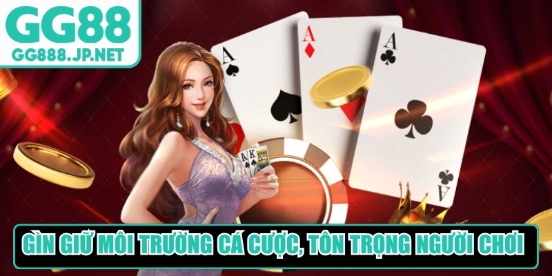 Gìn giữ môi trường cá cược, tôn trọng người chơi khác